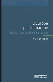 L'Europe par le marché - histoire d'une stratégie improbable