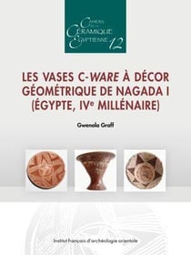 Les vases C-Ware à décor géométrique de Nagada I (Égypte, IVe millénaire)