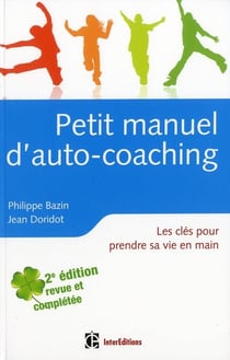 Petit manuel d'auto-coaching - les clés pour prendre sa vie en main (2e édition)