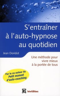 S'entraîner à l'auto-hypnose au quotidien - une méthode pour vivre mieux à la portée de tous