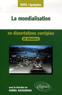 La mondialisation en dissertations corrigées et dossiers