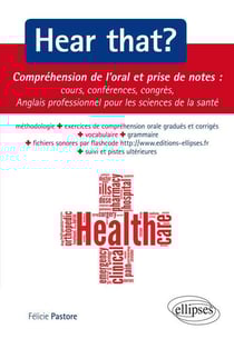 Hear that? compréhension de l'oral, prise de notes, cours, conférences, congrès - anglais professionnel pour les sciences de la santé