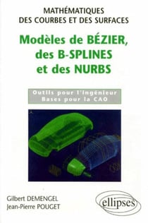 Modèles de Bézier, des B-splines et des NURBS - Mathématiques des courbes et des surfaces