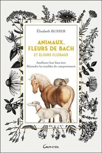 Animaux, fleurs de bach et élixirs floraux - ameliorer leur bien-être, résoudre les troubles du comportement