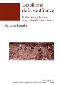 Les sillons de la souffrance - représentation du travail en pays Sénoufo (Côte d'Ivoire)