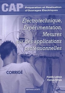 Électrotechnique, expérimentation, mesures sur des applications professionnelles - cap préparation et réalisation d'ouvrages électriques - corrigé