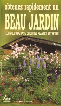 Obtenez rapidement un beau jardin - techniques de base choix des plantes entretien
