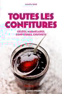 Toutes les confitures - gelées, marmelades, confitures, chutneys
