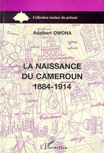 Naissance du Cameroun 1884-1914