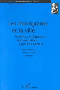 Les immigrants et la ville - insertion, intégration, discrimination (XII-XX siècles)