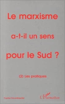 Le marxisme a-t-il un sens pour le Sud ? t.2 - les pratiques