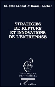 Stratégies de rupture et  innovations de l'entreprise