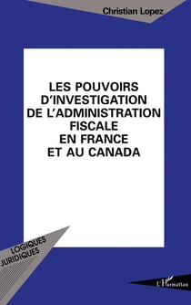 Les pouvoirs d'investigation de l'administration fiscale en France et au Canada