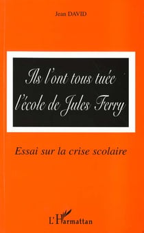 Ils l'ont tous tuée - l'école de jules ferry - essai sur la crise scolaire