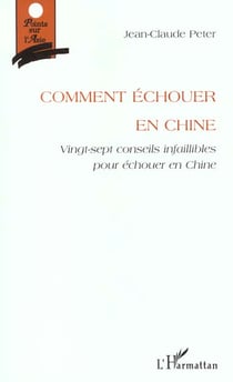 Comment echouer en chine - vingt-sept conseils infaillibles pour echouer en chine