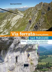 Via Ferrata Françaises, 160 parcours - 6ème édition : 160 parcours Alpes, Jura, Vosges, Languedoc, Massif Central, Cévennes