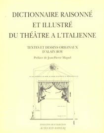 Dictionnaire raisonne et illustre du theatre a l'italienne