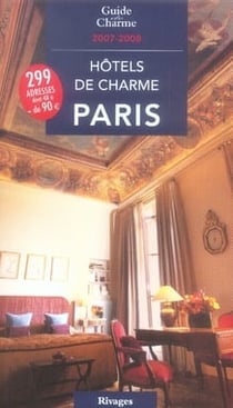 Guide des hôtels de charme à paris (édition 2007/2008)