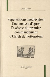 Superstitions médiévales - une analyse d'après l'exégèse du premier commandement d'Ulrich de Pottenstein