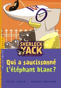 Sherlock Yack t.4 - qui a saucissonné l'éléphant blanc ?
