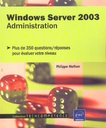 Windows server 2003 - administration - plus de 350 questions-reponses pour evaluer votre niveau