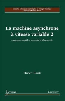 La machine asynchrone à vitesse variable 2 : capteurs, modèles, contrôle et diagnostic