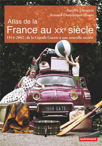 Atlas de la France au XXe siècle - 1914-2002 : de la Grande Guerre à une nouvelle société