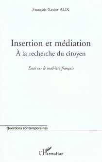Insertion et mediation - a la recherche du citoyen - essai sur le mal-etre francais