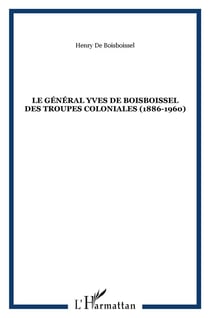LE GÉNÉRAL YVES DE BOISBOISSEL DES TROUPES COLONIALES (1886-1960)