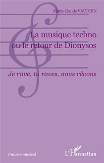 La musique techno ou le retour de Dionysos : Je rave, tu raves, nous rêvons
