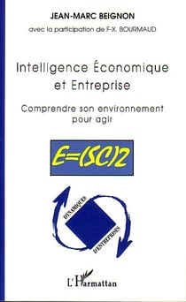 Intelligence economique et entreprise - comprendre son environnement pour agir - e=(sc)2
