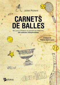 Carnets de balles : De Laver à Federer en passant par Mc Enroe, 250 matches indispensables