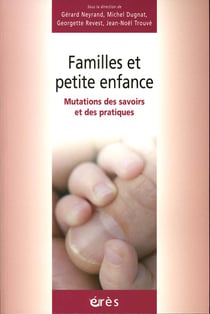 Familles et petite enfance - mutations des savoirs et des pratiques