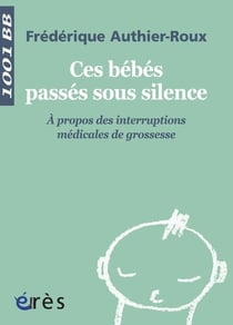 Ces bébés passés sous silence - à propos des interruptions médicales de grossesse