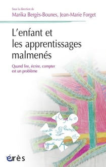 L'enfant et les apprentissages malmenés - quand lire, écrire, compter est un problème