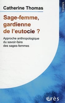 Sage-femme, gardienne de l'eutocie ? approche anthropologique du savoir-faire des sages-femmes