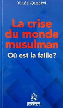 La crise du monde musulman : Ou est la faille?
