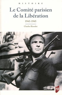 Le comité parisien de la Libération - 1943-1945