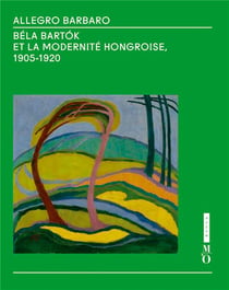 Allegro Barbaro - Béla Bartók Et La Modernité Hongroise, 1905-1920