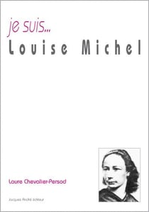 Je suis... : Louise Michel