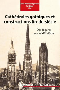 Cathédrales gothiques et constructions fin de siècle - des regards sur le XIXe siècle