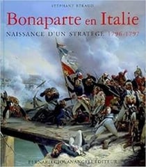 Bonaparte en Italie 1796-1797 - naissance d'un stratège