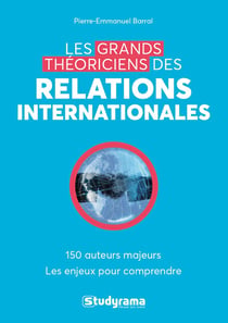 Les grands théoriciens des relations internationales - 130 auteurs majeurs - les enjeux pour comprendre