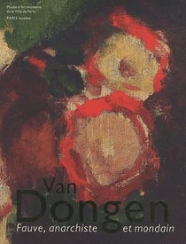 Van dongen - fauve, anarchiste et mondain