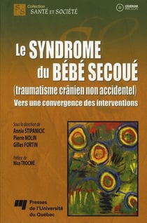 Le syndrome du bébé secoué (traumatisme crânien non accidentel) - vers une convergence des interventions