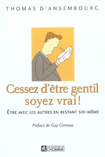 Cessez etre gentil soyez vrai