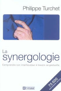 La synergologie - comprendre son interlocuteur à travers la gestuelle (édition 2004)