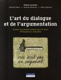 L'art du dialogue et de l'argumentation : S' initier à la pensée critique pour le cours philosophie et rationalité