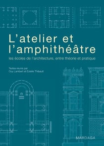 L'atelier ou l'amphithéâtre - les écoles de l'architecture
