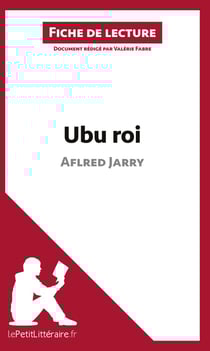 Fiche de lecture : Ubu roi de Aflred Jarry : analyse complète de l'oeuvre et résumé